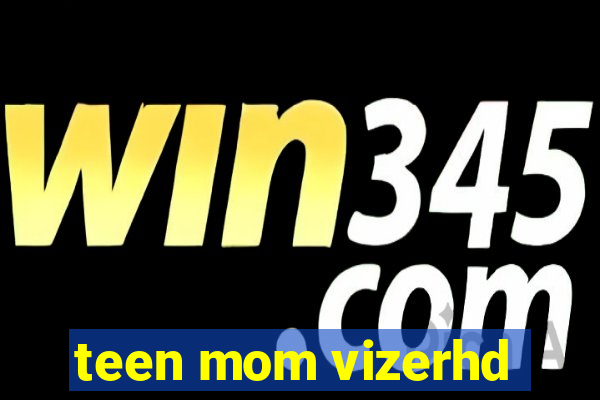 teen mom vizerhd